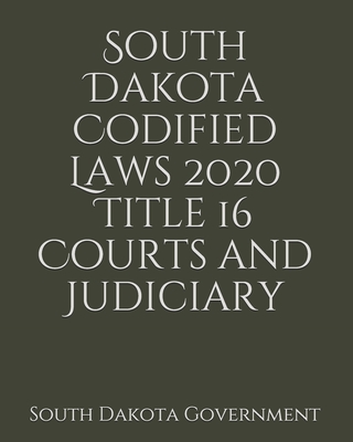 South Dakota Codified Laws 2020 Title 16 Courts and Judiciary Cover Image