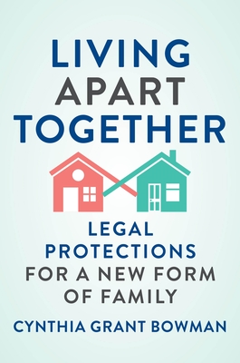 Living Apart Together: Legal Protections for a New Form of Family By Cynthia Grant Bowman Cover Image