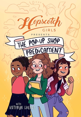 Hopscotch Girls Presents: The Pop-Up Shop Predicament By Hopscotch Girls, Kathryn Holmes, Luna Valentine (Illustrator) Cover Image