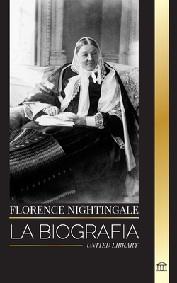 Florence Nightingale: La biografía de la legendaria fundadora británica de la enfermería moderna, sus notas (Historia)