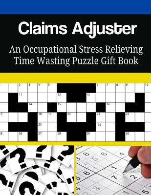 Claims Adjuster An Occupational Stress Relieving Time Wasting Puzzle Gift Book By Mega Media Depot Cover Image