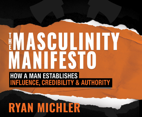 The Masculinity Manifesto: How a Man Establishes Influence, Credibility and Authority Cover Image