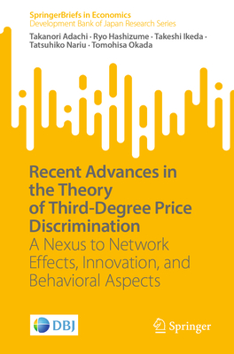 Recent Advances in the Theory of Third-Degree Price Discrimination: A Nexus  to Network Effects, Innovation, and Behavioral Aspects (Paperback)