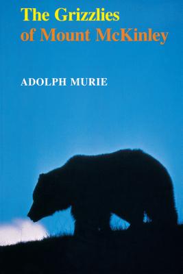 The Grizzlies of Mount McKinley (Scientific Monographs Series #14) By Adolph Murie Cover Image