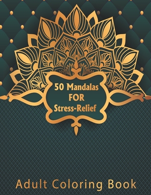 50 Mandalas for Stress-Relief Adult Coloring Book: Beautiful Mandalas Coloring Pages with multiple level Relaxation, Happiness, Meditation, Relief & A By Taki Coloring Book Cover Image