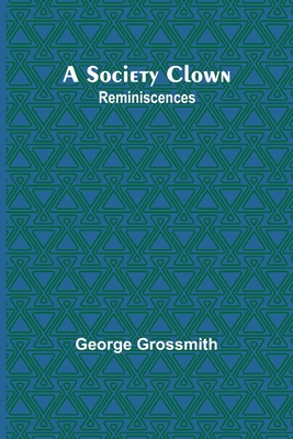 A Society Clown: Reminiscences Cover Image