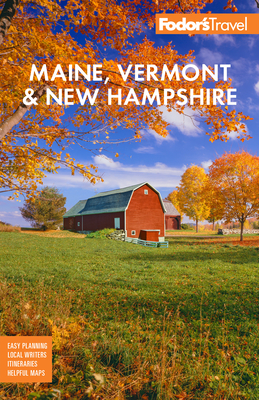 Fodor's Maine, Vermont, & New Hampshire: With the Best Fall Foliage Drives & Scenic Road Trips (Full-Color Travel Guide)