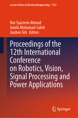 Proceedings of the 12th International Conference on Robotics, Vision, Signal Processing and Power Applications (Lecture Notes in Electrical Engineering #1123)