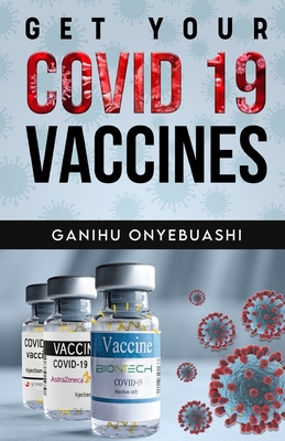 Get Your Covid 19 Vaccines By Ganihu Onyebuashi Cover Image