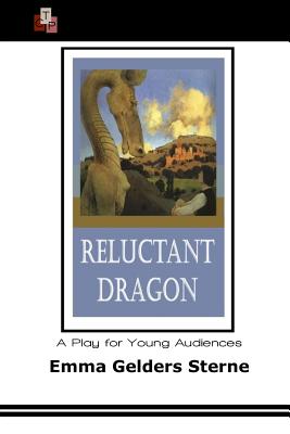 Reluctant Dragon: A Play for Young Audiences By Emma Gelders Sterne Cover Image