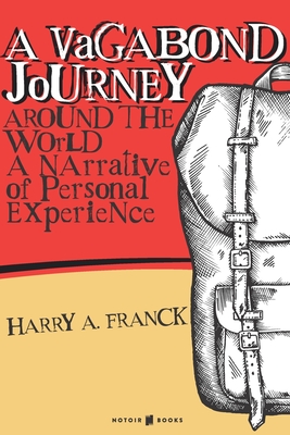A Vagabond Journey around the World: A Narrative of Personal Experience By Harry A. Franck Cover Image