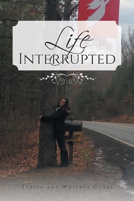 Life Interrupted By Teresa Corby, Whitney Corby Cover Image