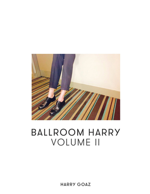 Ballroom Harry: Volume II By Harry Goaz (Photographer), Bettina Gilois (Foreword by), Jason Reimer (Afterword by) Cover Image