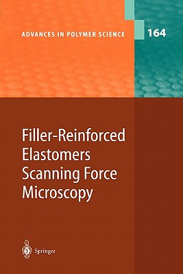 Filler-Reinforced Elastomers Scanning Force Microscopy (Advances in Polymer Science #164)