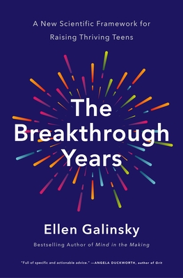 The Breakthrough Years: A New Scientific Framework for Raising Thriving Teens Cover Image