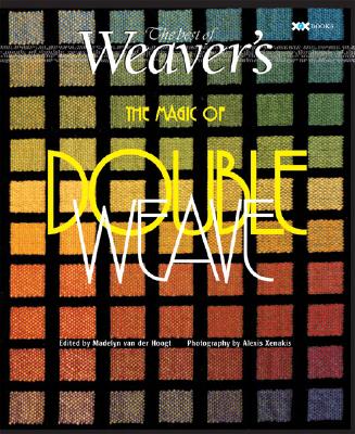 Magic of Doubleweave: The Best of Weaver's (Best of Weaver's series) By Madelyn van der Hoogt (Editor), Alexis Xenakis (By (photographer)) Cover Image