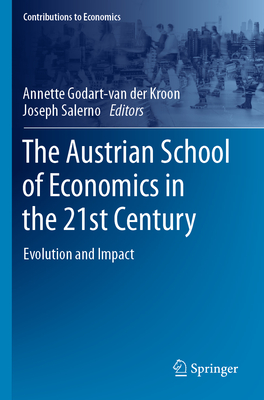 The Austrian School of Economics in the 21st Century: Evolution and Impact (Contributions to Economics)