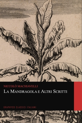 La Mandragola e Altri Scritti (Graphyco Classici Italiani) By Graphyco Classici (Editor), Niccolò Machiavelli Cover Image