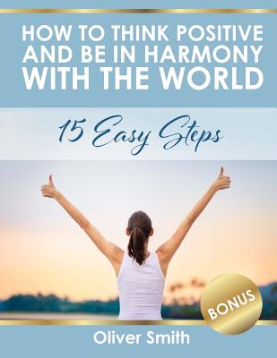 How to Think Positive and be in Harmony with the World: 15 Easy Steps Cover Image