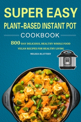 Super Easy Plant-Based Instant Pot Cookbook Cover Image