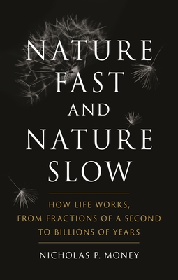 Nature Fast and Nature Slow: How Life Works, from Fractions of a Second to Billions of Years Cover Image