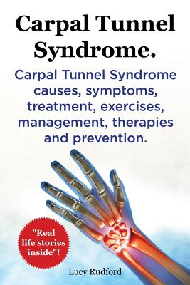 Carpal Tunnel Syndrome, Cts. Carpal Tunnel Syndrome Cts Causes, Symptoms, Treatment, Exercises, Management, Therapies and Prevention. Cover Image