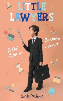 Little Lawyers: A Kids Guide to Becoming a Lawyer Cover Image