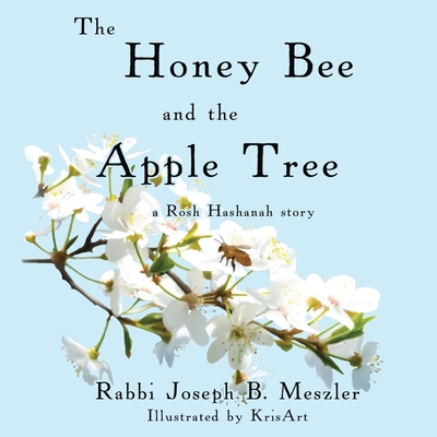 The Honey Bee and the Apple Tree: A Rosh Hashanah Story By Joseph B. Meszler (Illustrator), Kris Graves (Illustrator) Cover Image