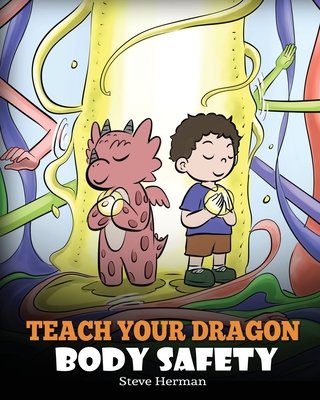 Teach Your Dragon Body Safety: A Story About Personal Boundaries, Appropriate and Inappropriate Touching By Steve Herman Cover Image
