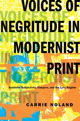 Voices of Negritude in Modernist Print: Aesthetic Subjectivity, Diaspora, and the Lyric Regime (Modernist Latitudes) Cover Image