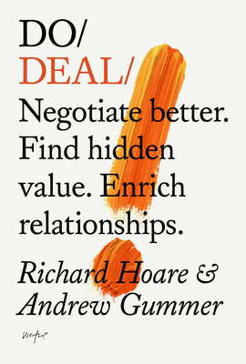 Do Deal: Negotiate Better. Find Hidden Value. Enrich Relationships. By Richard Hoare, Andrew Gummer Cover Image