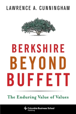 Berkshire Beyond Buffett: The Enduring Value of Values (Columbia Business School Publishing) Cover Image