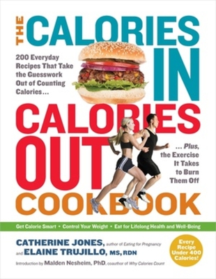 The Calories In, Calories Out Cookbook: 200 Everyday Recipes That Take the Guesswork Out of Counting Calories - Plus, the Exercise It Takes to Burn Them Off Cover Image