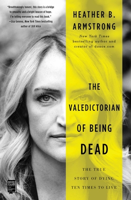 The Valedictorian of Being Dead: The True Story of Dying Ten Times to Live By Heather B. Armstrong Cover Image