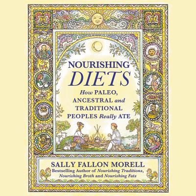 Nourishing Diets Lib/E: How Paleo, Ancestral, and Traditional Peoples Really Ate Cover Image