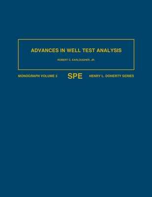 Advances in Well Test Analysis: Monograph 5 By Robert C. Earlougher Cover Image