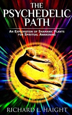 The Psychedelic Path: An Exploration of Shamanic Plants for Spiritual Awakening Cover Image
