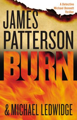 Burn (A Michael Bennett Thriller #7) By James Patterson, Michael Ledwidge Cover Image