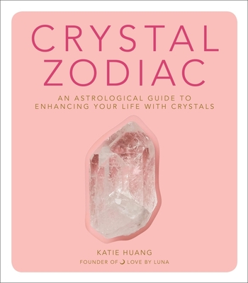 Crystal Zodiac: An Astrological Guide to Enhancing Your Life with Crystals Cover Image