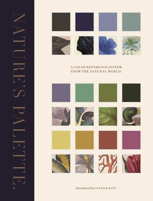 Nature's Palette: A Color Reference System from the Natural World By Patrick Baty, Elaine Charwat (Contribution by), Peter Davidson (Contribution by) Cover Image