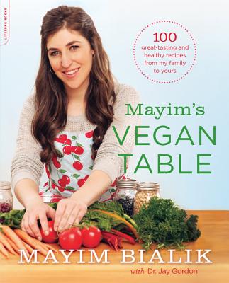 Mayim's Vegan Table: More than 100 Great-Tasting and Healthy Recipes from My Family to Yours Cover Image