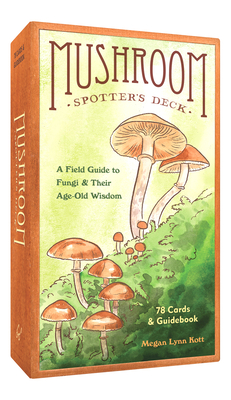 Mushroom Spotter's Deck: A Field Guide to Fungi & Their Age-Old Wisdom By Megan Lynn Kott (Illustrator) Cover Image