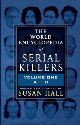 The World Encyclopedia Of Serial Killers: Volume One A-D By Susan Hall Cover Image