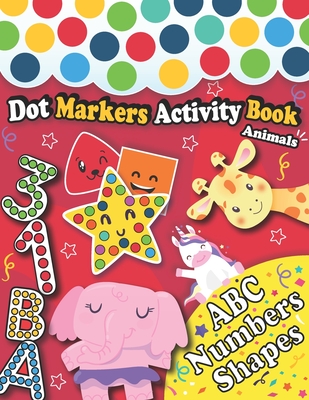 Dot Markers Coloring Book with Animals: Cute Animals Coloring Book for Toddlers;Paint Daubers Marker Art Creative Kids Activity Book ; Easy Guided Big