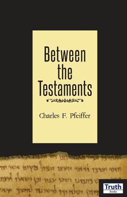 Between The Testaments By Charles F. Pfeiffer Cover Image