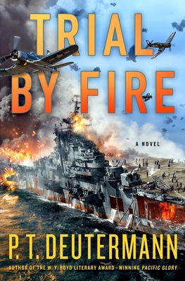 Trial by Fire: A Novel (P. T. Deutermann WWII Novels)