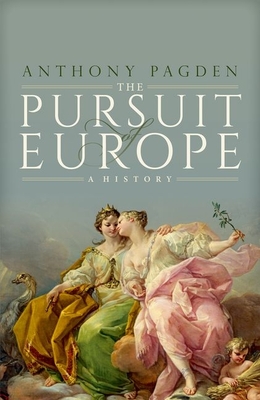 The Pursuit of Europe: A History By Anthony Pagden Cover Image