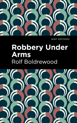 Robbery Under Arms By Rolf Boldrewood, Mint Editions (Contribution by) Cover Image