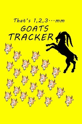 That's 1,2,3...mm Goats Tracker, Goat Log Notebook: A Lined Journal For Goat Owners, Perfect Gift For Goats Lovers. By Authentic Art Cover Image