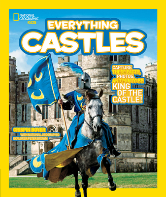 National Geographic Kids Everything Castles: Capture These Facts, Photos, and Fun to Be King of the Castle! By Crispin Boyer Cover Image